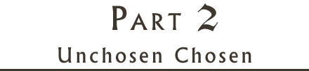 Part 2 - Unchosen Chosen